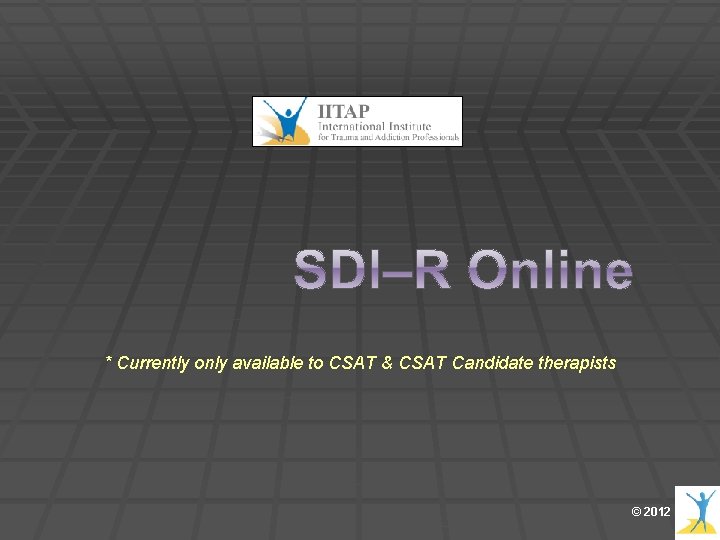 * Currently only available to CSAT & CSAT Candidate therapists © 2012 