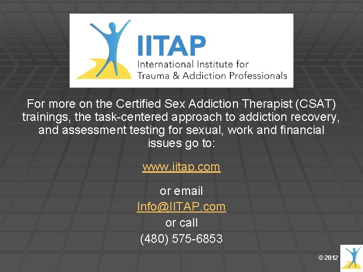 For more on the Certified Sex Addiction Therapist (CSAT) trainings, the task-centered approach to