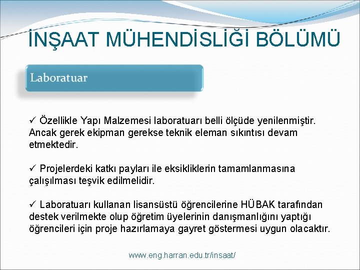 İNŞAAT MÜHENDİSLİĞİ BÖLÜMÜ ü Özellikle Yapı Malzemesi laboratuarı belli ölçüde yenilenmiştir. Ancak gerek ekipman