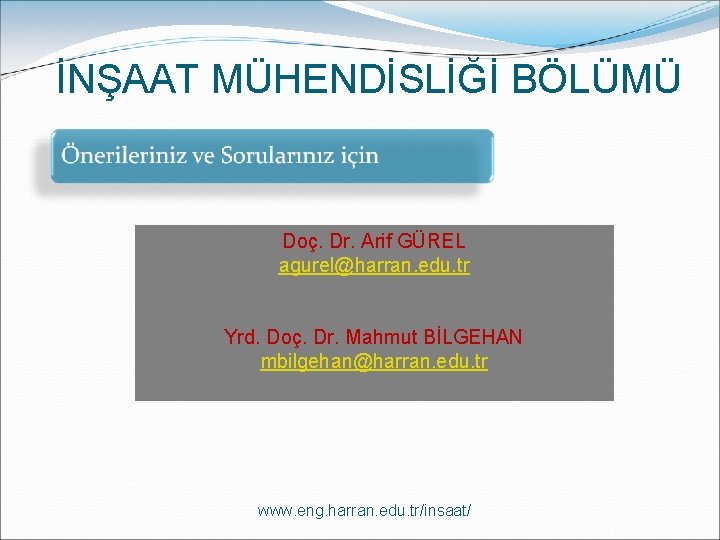 İNŞAAT MÜHENDİSLİĞİ BÖLÜMÜ Doç. Dr. Arif GÜREL agurel@harran. edu. tr Yrd. Doç. Dr. Mahmut