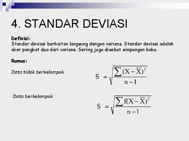 4. STANDAR DEVIASI Definisi: Standar deviasi berkaitan langsung dengan varians. Standar deviasi adalah akar