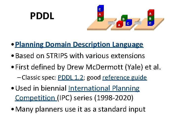 PDDL • Planning Domain Description Language • Based on STRIPS with various extensions •