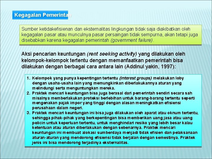 Kegagalan Pemerintah Sumber ketidakefisienan dan eksternalitas lingkungan tidak saja diakibatkan oleh kegagalan pasar atau