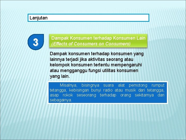 Lanjutan 3 Dampak Konsumen terhadap Konsumen Lain (Effects of Consumers on Consumers) Dampak konsumen