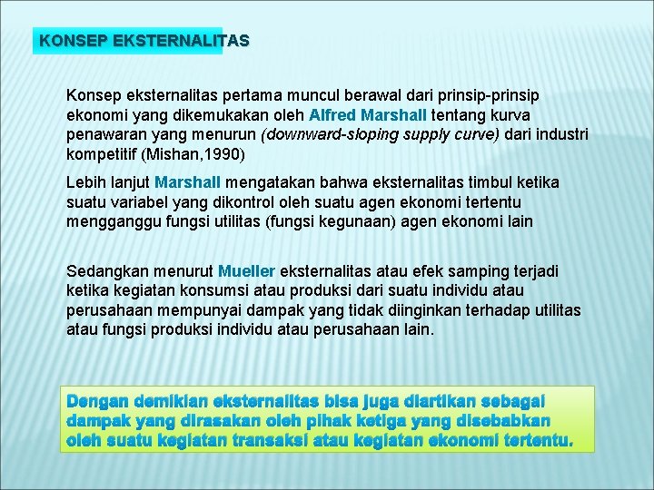 KONSEP EKSTERNALITAS Konsep eksternalitas pertama muncul berawal dari prinsip-prinsip ekonomi yang dikemukakan oleh Alfred