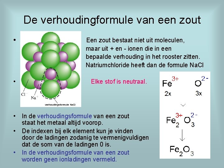 De verhoudingformule van een zout • • Een zout bestaat niet uit moleculen, maar