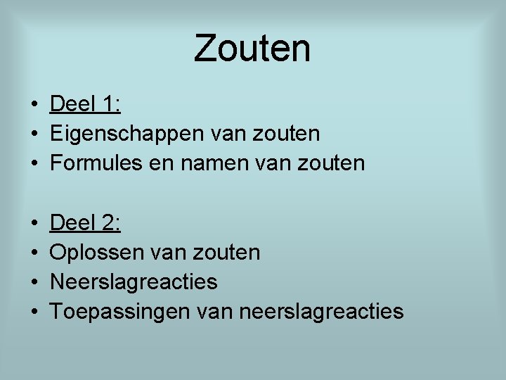 Zouten • Deel 1: • Eigenschappen van zouten • Formules en namen van zouten