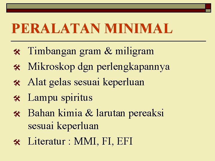 PERALATAN MINIMAL @ @ @ Timbangan gram & miligram Mikroskop dgn perlengkapannya Alat gelas