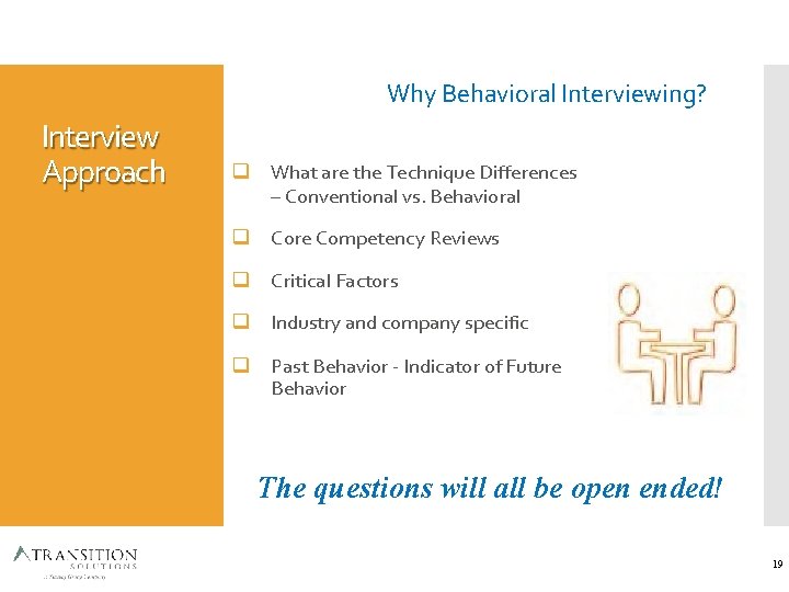 Why Behavioral Interviewing? Interview Approach What are the Technique Differences – Conventional vs. Behavioral