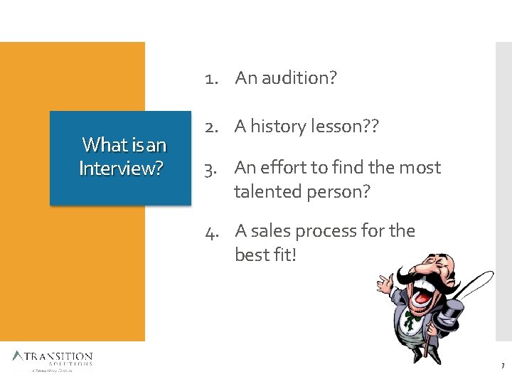 1. An audition? What is an Interview? 2. A history lesson? ? 3. An