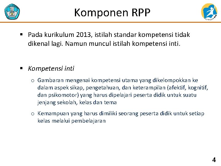 Komponen RPP § Pada kurikulum 2013, istilah standar kompetensi tidak dikenal lagi. Namun muncul