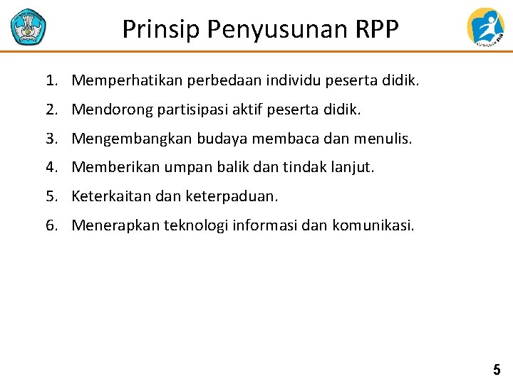 Prinsip Penyusunan RPP 1. Memperhatikan perbedaan individu peserta didik. 2. Mendorong partisipasi aktif peserta