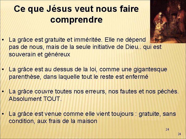 Ce que Jésus veut nous faire comprendre • La grâce est gratuite et imméritée.