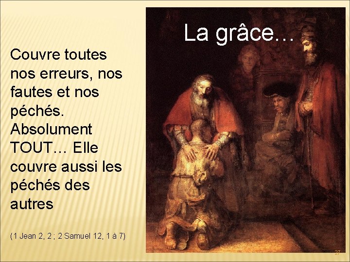 La grâce… Couvre toutes nos erreurs, nos fautes et nos péchés. Absolument TOUT… Elle