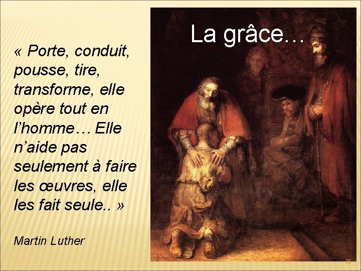  « Porte, conduit, pousse, tire, transforme, elle opère tout en l’homme… Elle n’aide