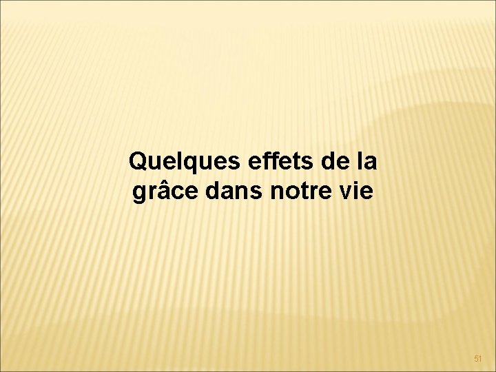 Quelques effets de la grâce dans notre vie 51 