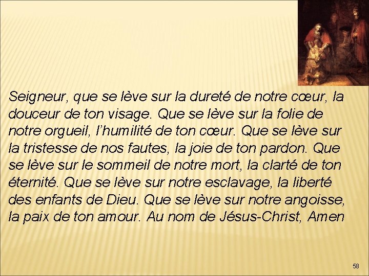 Seigneur, que se lève sur la dureté de notre cœur, la douceur de ton
