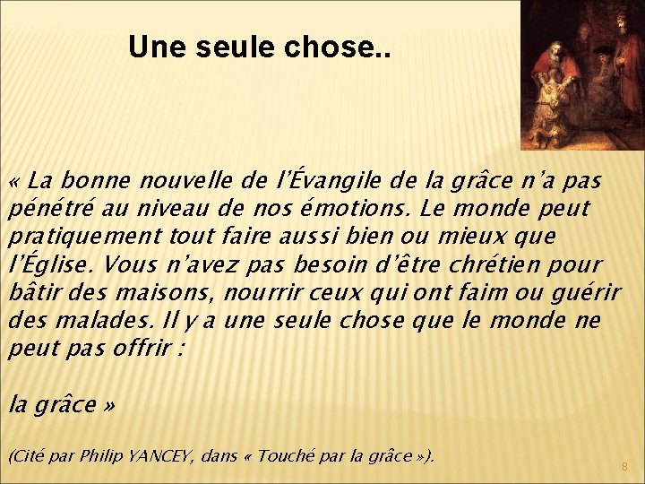 Une seule chose. . « La bonne nouvelle de l’Évangile de la grâce n’a