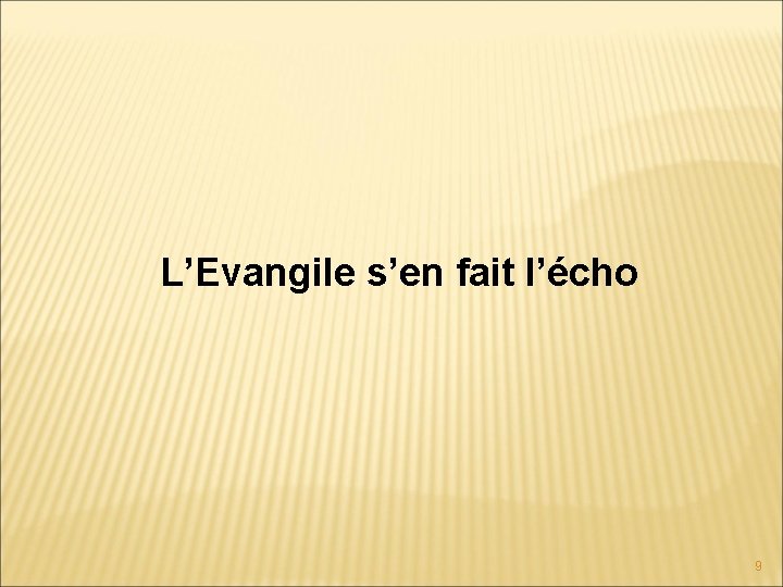 L’Evangile s’en fait l’écho 9 