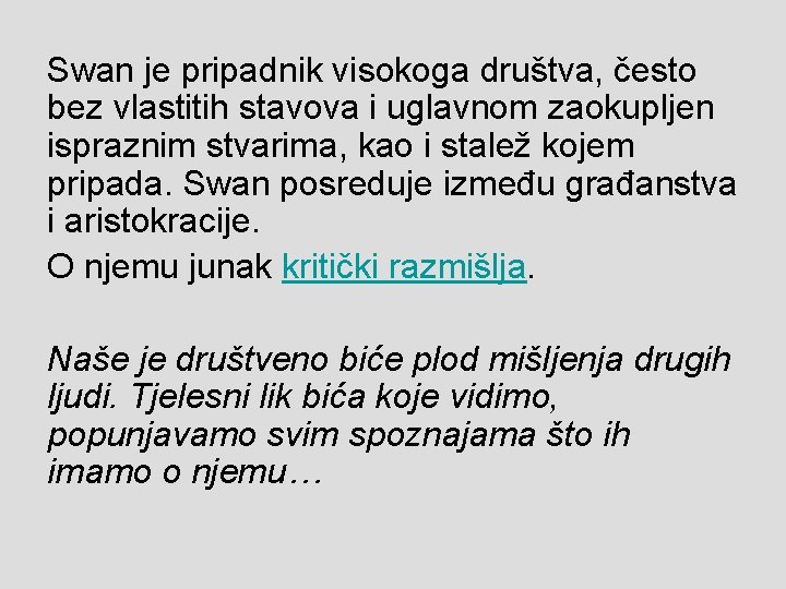 Swan je pripadnik visokoga društva, često bez vlastitih stavova i uglavnom zaokupljen ispraznim stvarima,
