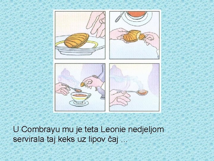 U Combrayu mu je teta Leonie nedjeljom servirala taj keks uz lipov čaj …