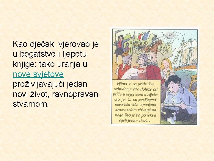 Kao dječak, vjerovao je u bogatstvo i ljepotu knjige; tako uranja u nove svjetove