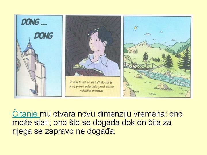 Čitanje mu otvara novu dimenziju vremena: ono može stati; ono što se događa dok