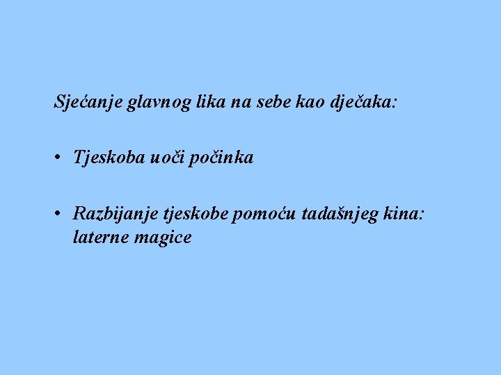Sjećanje glavnog lika na sebe kao dječaka: • Tjeskoba uoči počinka • Razbijanje tjeskobe