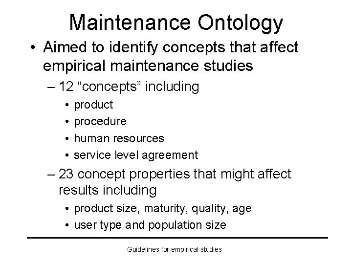 Maintenance Ontology • Aimed to identify concepts that affect empirical maintenance studies – 12