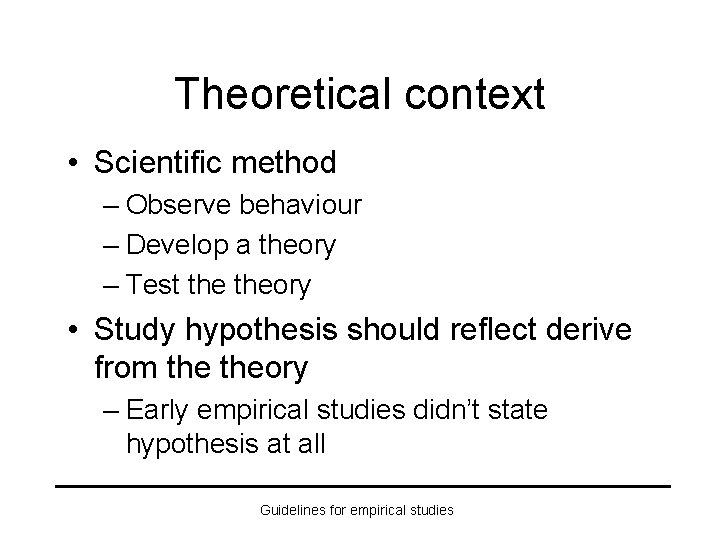 Theoretical context • Scientific method – Observe behaviour – Develop a theory – Test