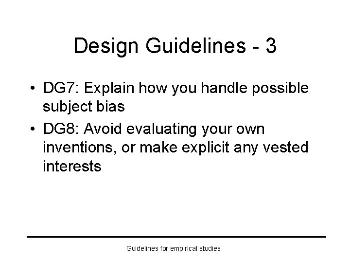 Design Guidelines - 3 • DG 7: Explain how you handle possible subject bias