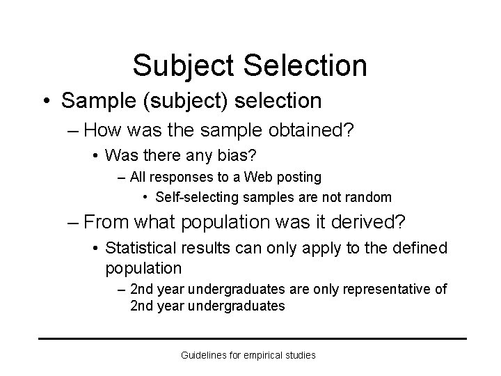 Subject Selection • Sample (subject) selection – How was the sample obtained? • Was