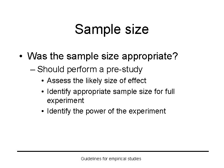 Sample size • Was the sample size appropriate? – Should perform a pre-study •