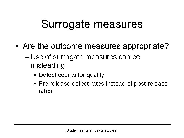 Surrogate measures • Are the outcome measures appropriate? – Use of surrogate measures can