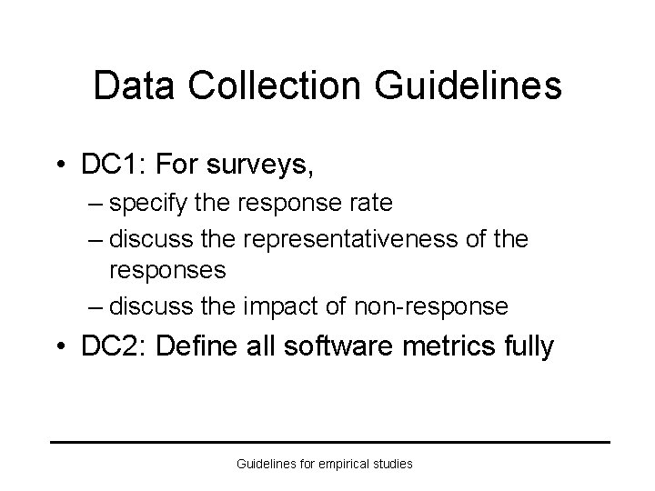 Data Collection Guidelines • DC 1: For surveys, – specify the response rate –