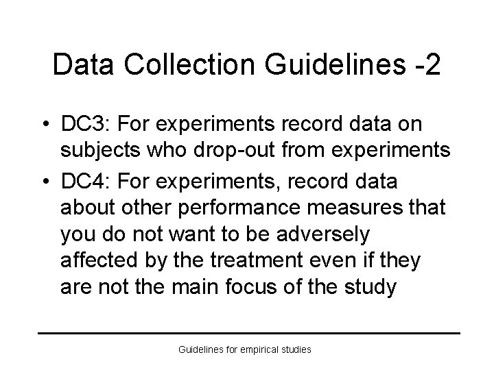 Data Collection Guidelines -2 • DC 3: For experiments record data on subjects who