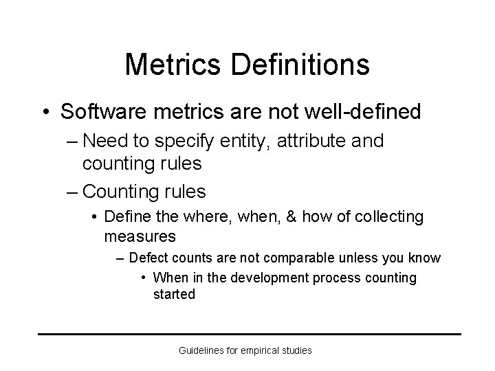 Metrics Definitions • Software metrics are not well-defined – Need to specify entity, attribute