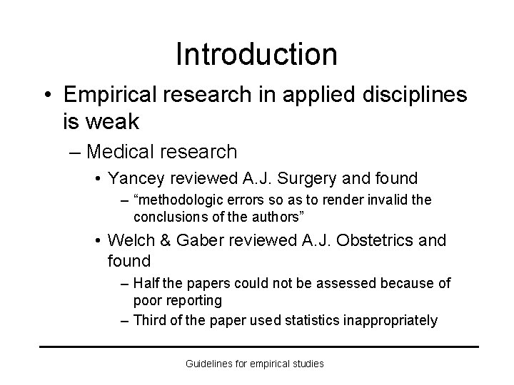 Introduction • Empirical research in applied disciplines is weak – Medical research • Yancey