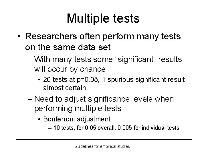 Multiple tests • Researchers often perform many tests on the same data set –