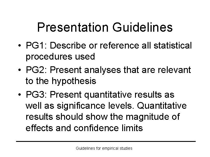 Presentation Guidelines • PG 1: Describe or reference all statistical procedures used • PG