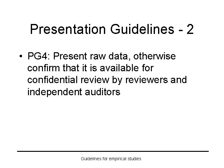 Presentation Guidelines - 2 • PG 4: Present raw data, otherwise confirm that it