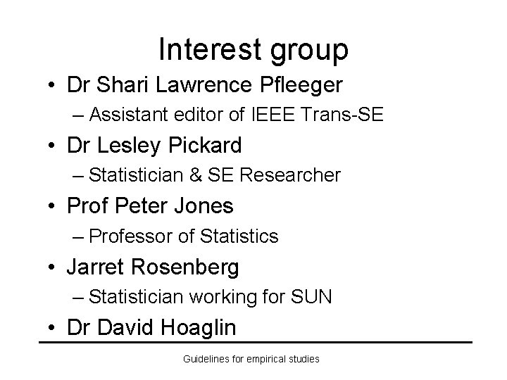 Interest group • Dr Shari Lawrence Pfleeger – Assistant editor of IEEE Trans-SE •