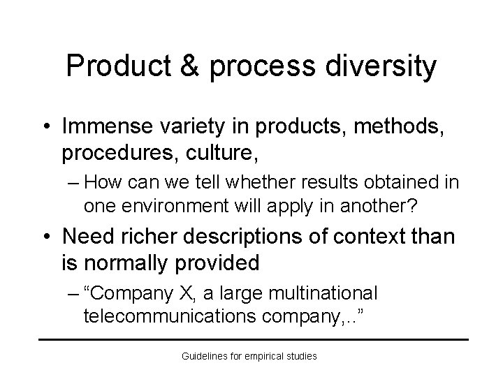 Product & process diversity • Immense variety in products, methods, procedures, culture, – How