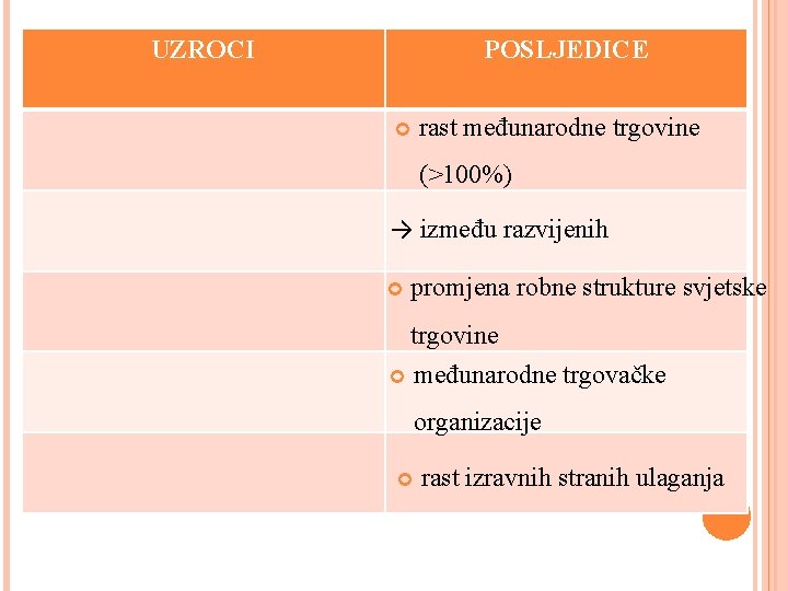 UZROCI POSLJEDICE rast međunarodne trgovine (>100%) → između razvijenih promjena robne strukture svjetske trgovine