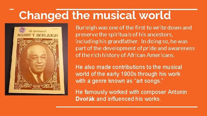 Changed the musical world Burleigh was one of the first to write down and
