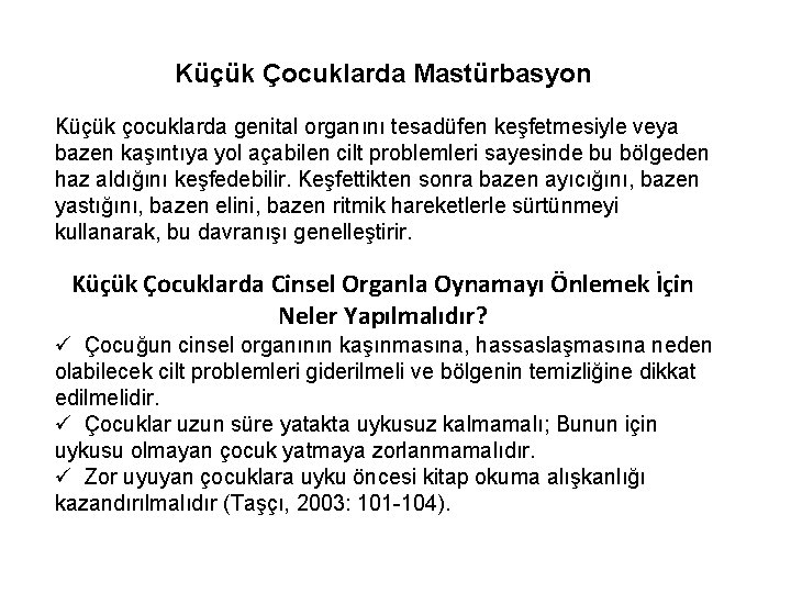 Küçük Çocuklarda Mastürbasyon Küçük çocuklarda genital organını tesadüfen keşfetmesiyle veya bazen kaşıntıya yol açabilen