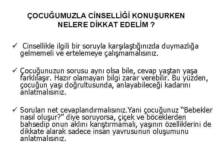 ÇOCUĞUMUZLA CİNSELLİĞİ KONUŞURKEN NELERE DİKKAT EDELİM ? ü Cinsellikle ilgili bir soruyla karşılaştığınızda duymazlığa