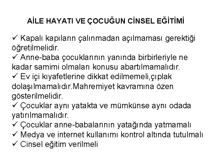 AİLE HAYATI VE ÇOCUĞUN CİNSEL EĞİTİMİ ü Kapalı kapıların çalınmadan açılmaması gerektiği öğretilmelidir. ü