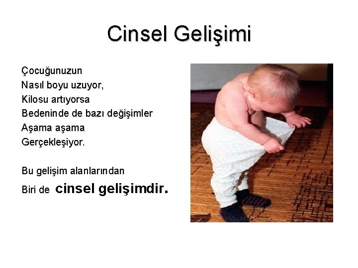 Cinsel Gelişimi Çocuğunuzun Nasıl boyu uzuyor, Kilosu artıyorsa Bedeninde de bazı değişimler Aşama aşama