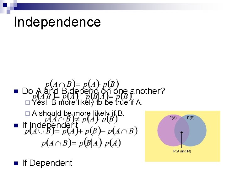 Independence n Do A and B depend on one another? ¨ Yes! B more